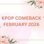 Kpop Comeback Schedule February 2026