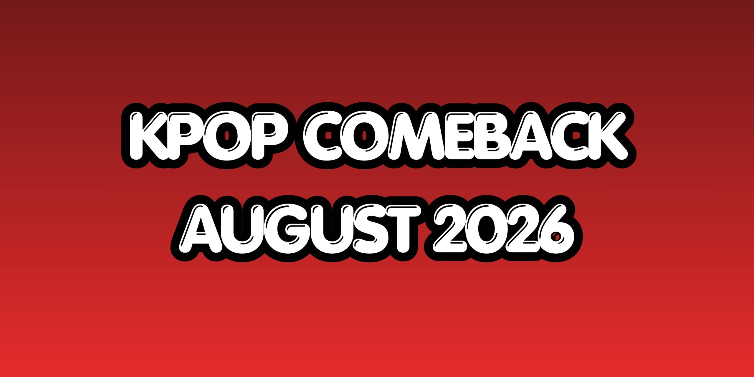 Kpop Comeback Schedule August 2026
