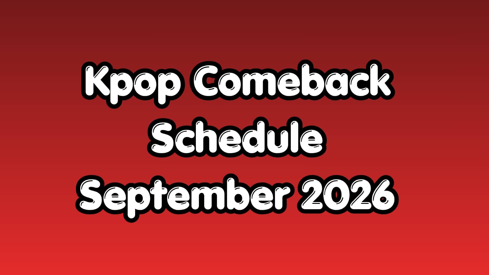 Kpop Comeback Schedule September 2026